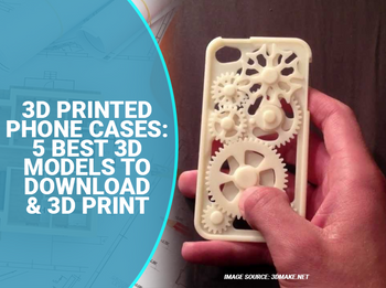 3D Printed Phone Cases: 5 Best Models to Download and 3D Print